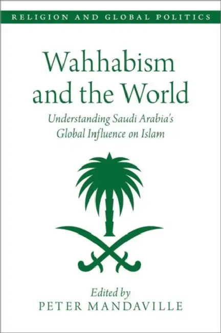 Wahhabism and the World: Understanding Saudi Arabia's Global Influence on Islam by Peter Mandaville