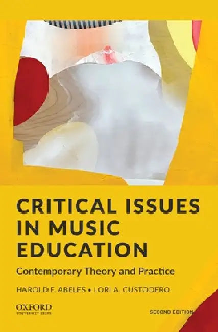 Critical Issues in Music Education: Contemporary Theory and Practice by Harold F. Abeles, Lori A. Custodero