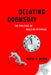 Delaying Doomsday: The Politics of Nuclear Reversal by Rupal N. Mehta