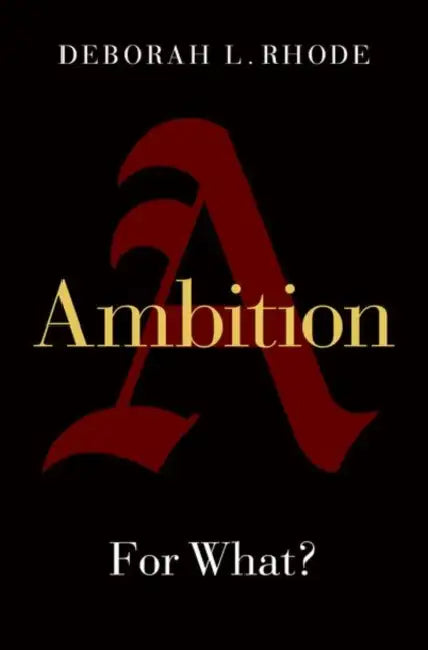 Ambition: For What? by Deborah L. Rhode