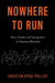 Nowhere to Run: Race, Gender, and Immigration in American Elections by Christian Dyogi Phillips