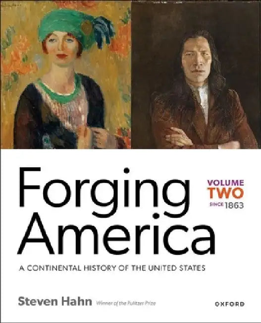 Forging America: Volume Two Since 1863: A Continental History of the United States by Steven Hahn