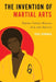 The Invention of Martial Arts: Popular Culture Between Asia and America by Paul Bowman