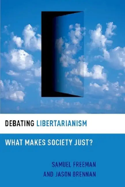 Debating Libertarianism: What Makes Society Just? by Samuel Freeman