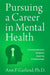 Pursuing a Career in Mental Health: A Comprehensive Guide for Aspiring Professionals by Garland