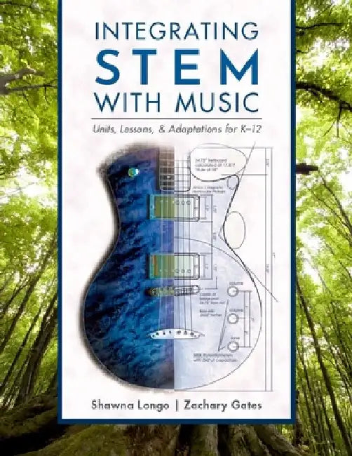 Integrating Stem with Music: Units, Lessons, and Adaptations for K-12 by Shawna Longo