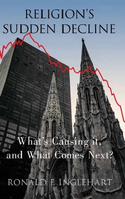 Religion's Sudden Decline: What's Causing It, and What Comes Next? by Ronald F. Inglehart