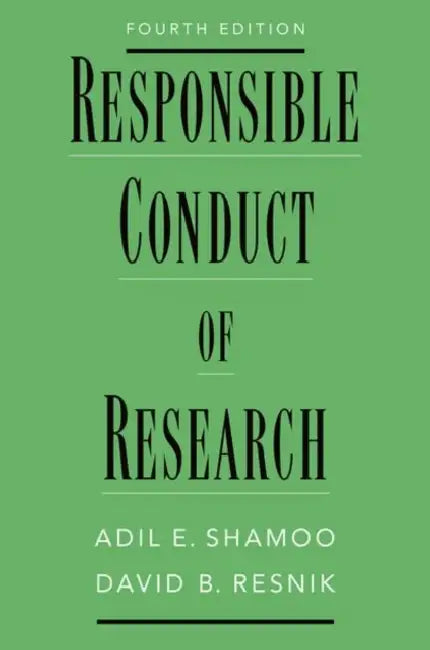 Responsible Conduct of Research by Adil E. Shamoo, David B. Resnik