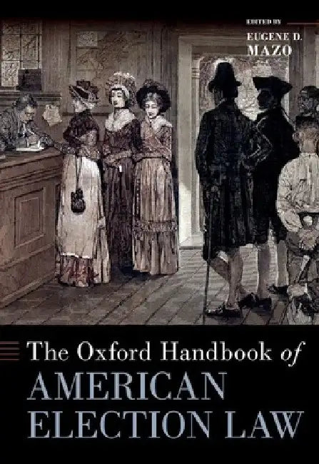 The Oxford Handbook of American Election Law by Eugene D. Mazo