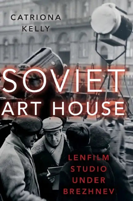 Soviet Art House by Catriona Kelly