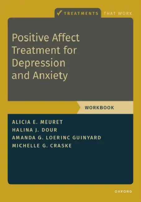 Positive Affect Treatment for Depression and Anxiety: Workbook by Alicia E. Meuret, Halina Dour, Amanda Loerinc Guinyard