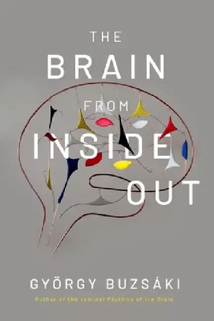 The Brain from Inside Out by Gyorgy Buzsaki