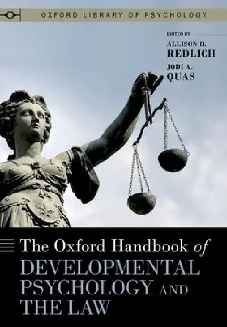 The Oxford Handbook of Developmental Psychology and the Law by Allison D. Redlich