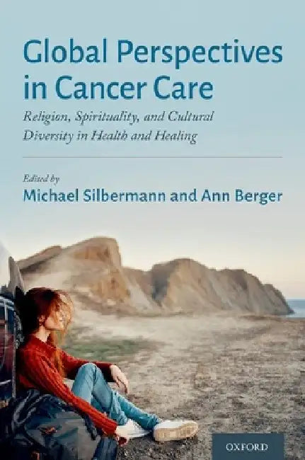 Global Perspectives in Cancer Care: Religion, Spirituality, and Cultural Diversity in Health and Healing by Michael Silbermann