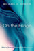 On the Fringe: Where Science Meets Pseudoscience by Michael D. Gordin