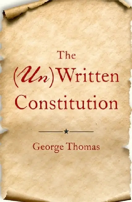 The (Un)Written Constitution by George Thomas