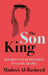 The Son King: Reform and Repression in Saudi Arabia by Madawi Al-Rasheed