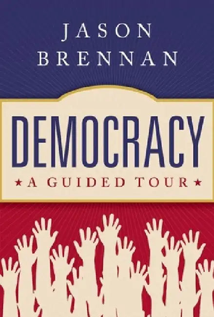 Democracy: A Guided Tour by Jason Brennan