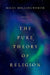 The Pure Theory of Religion by Miles Hollingworth
