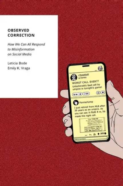 Observed Correction: How We Can All Respond to Misinformation on Social Media by Leticia Bode, Emily K. Vraga