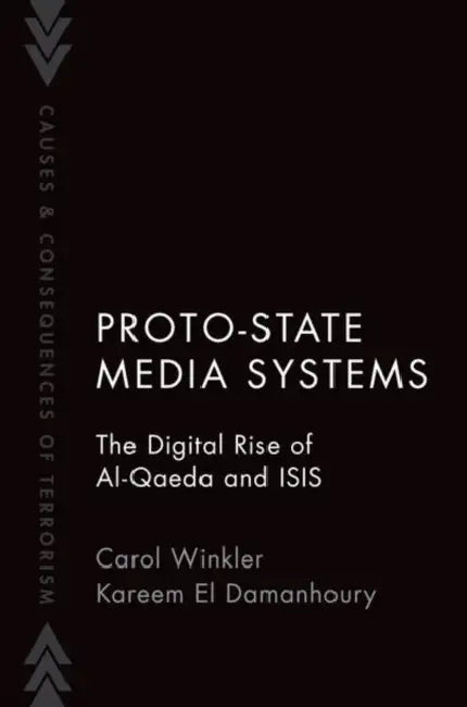 Proto-State Media Systems: The Digital Rise of Al-Qaeda and Isis by Carol Winkler
