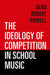The Ideology of Competition in School Music by Sean Robert Powell