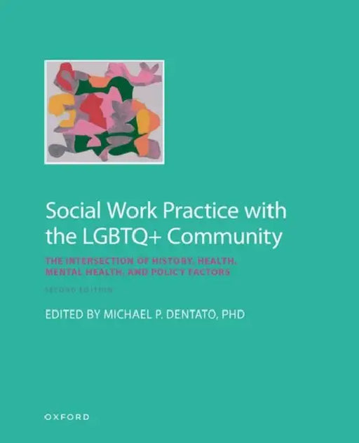 Social Work Practice with the LGBTQ+ Community: The Intersection of History, Health, Mental Health, and Policy Factors by Michael P. Dentato