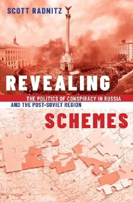Revealing Schemes: The Politics of Conspiracy in Russia and the Post-Soviet Region by Scott Radnitz