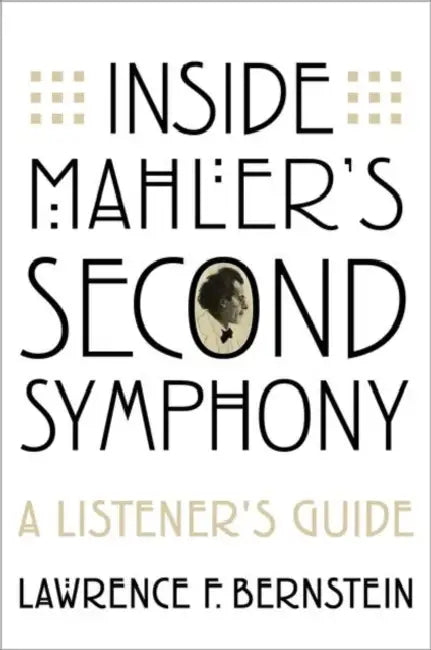 Inside Mahlerâs Second Symphony: A Listenerâs Guide by Lawrence Bernstein