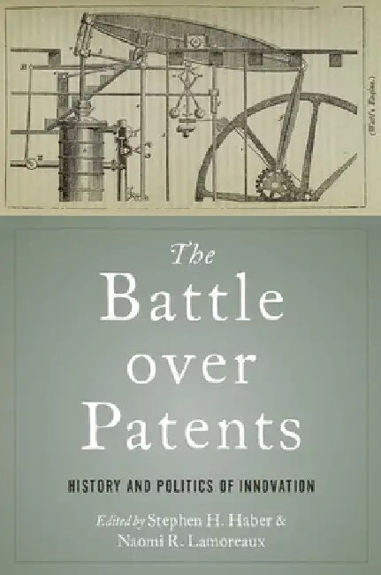 Battle Over Patents: History and Politics of Innovation by Stephen H. Haber