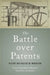 Battle Over Patents: History and Politics of Innovation by Stephen H. Haber