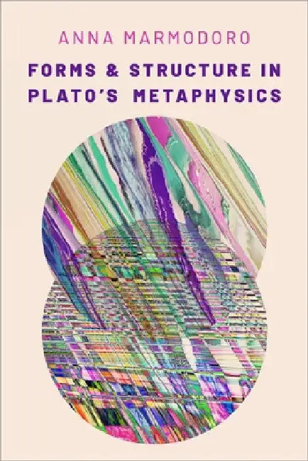 Forms and Structure in Plato's Metaphysics by Anna Marmodoro
