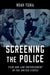 Screening the Police: Film and Law Enforcement in the United States by Noah Tsika
