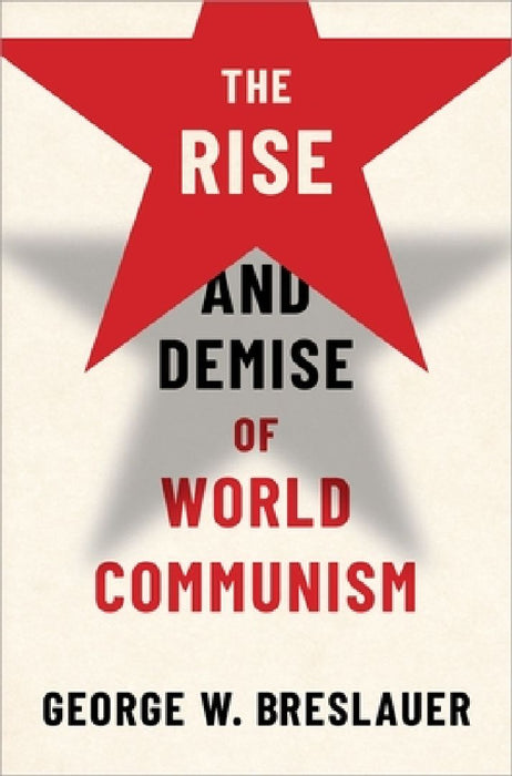 The Rise and Demise of World Communism by George W. Breslauer