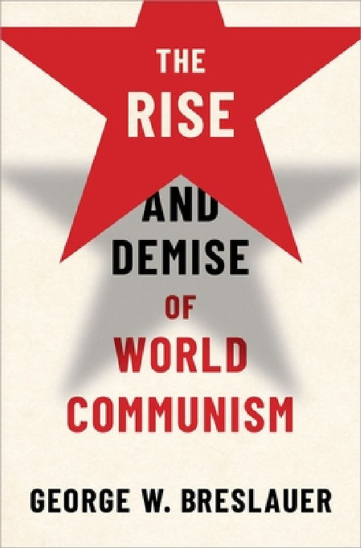 The Rise and Demise of World Communism by George W. Breslauer