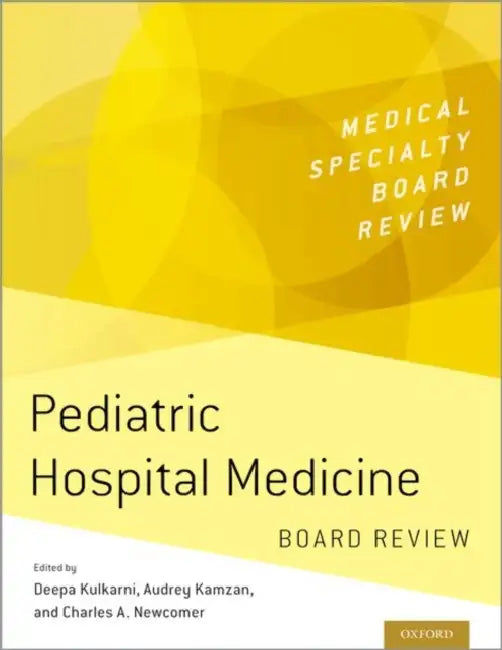 Pediatric Hospital Medicine Board Review by Deepa Kulkarni, Audrey Kamzan, Charles A. Newcomer