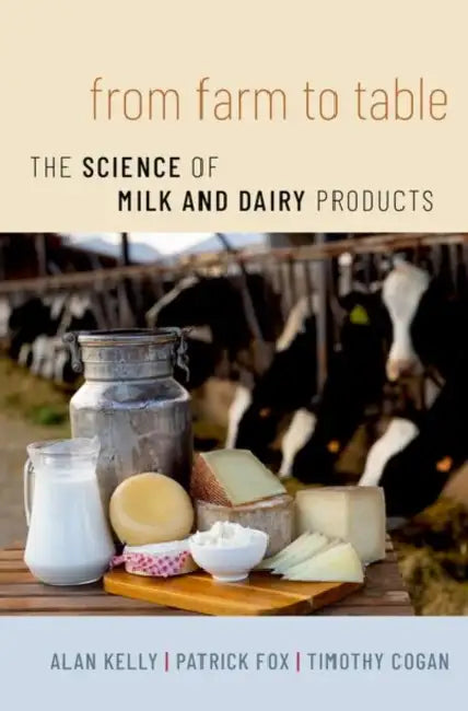 From Farm to Table: The Science of Milk and Dairy Products by Alan Kelly, Patrick Fox, Tim Cogan