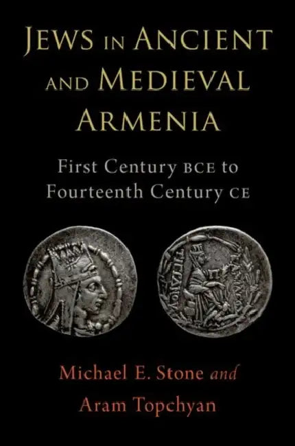 Jews in Ancient and Medieval Armenia: First Century Bce - Fourteenth Century CE by Michael E. Stone, Aram Topchyan