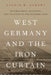 West Germany and the Iron Curtain by Astrid Eckert