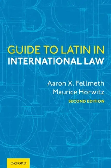 Guide to Latin in International Law by Aaron X. Fellmeth