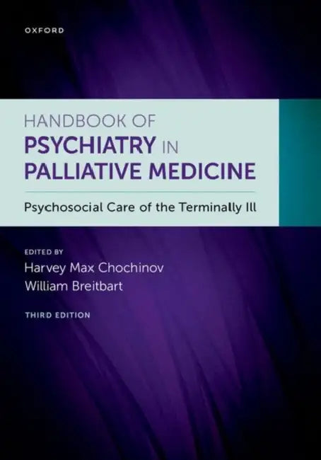 Handbook of Psychiatry in Palliative Medicine 3rd Edition: Psychosocial Care of the Terminally Ill by William Breitbart, Harvey Chochinov