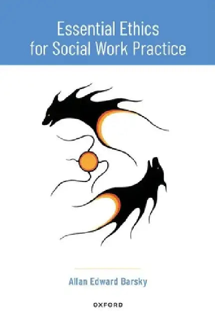 Essential Ethics for Social Work Practice by Allan Edward Barsky