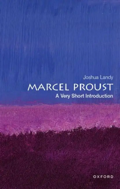 Marcel Proust: A Very Short Introduction by Joshua Landy