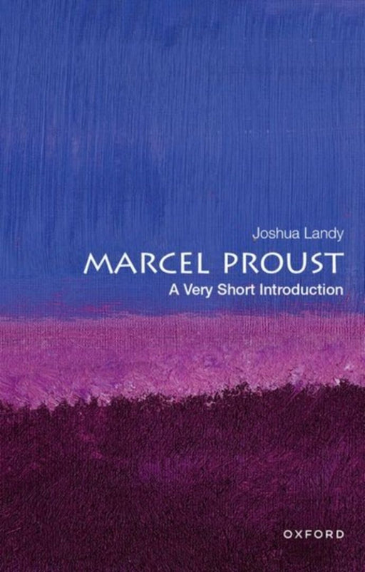 Marcel Proust: A Very Short Introduction by Joshua Landy
