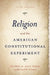 Religion and the American Constitutional Experiment by John Witte