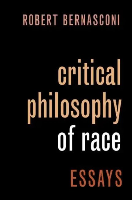 Critical Philosophy of Race: Essays by Robert Bernasconi