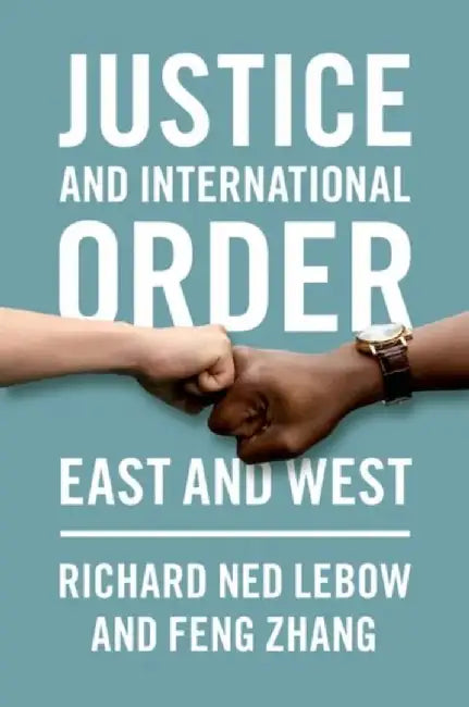 Justice and International Order: East and West by Richard Ned LeBow