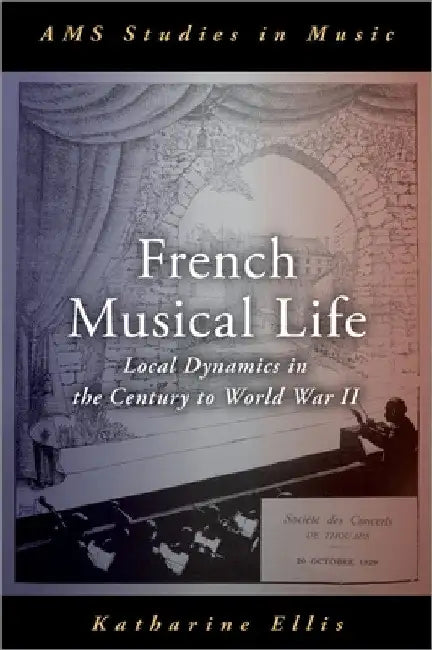 French Musical Life: Local Dynamics in the Century to World War II by Katharine Ellis