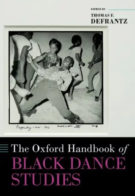 The Oxford Handbook of Black Dance Studies by Thomas F. Defrantz