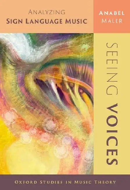 Seeing Voices: Analyzing Sign Language Music by Anabel Maler
